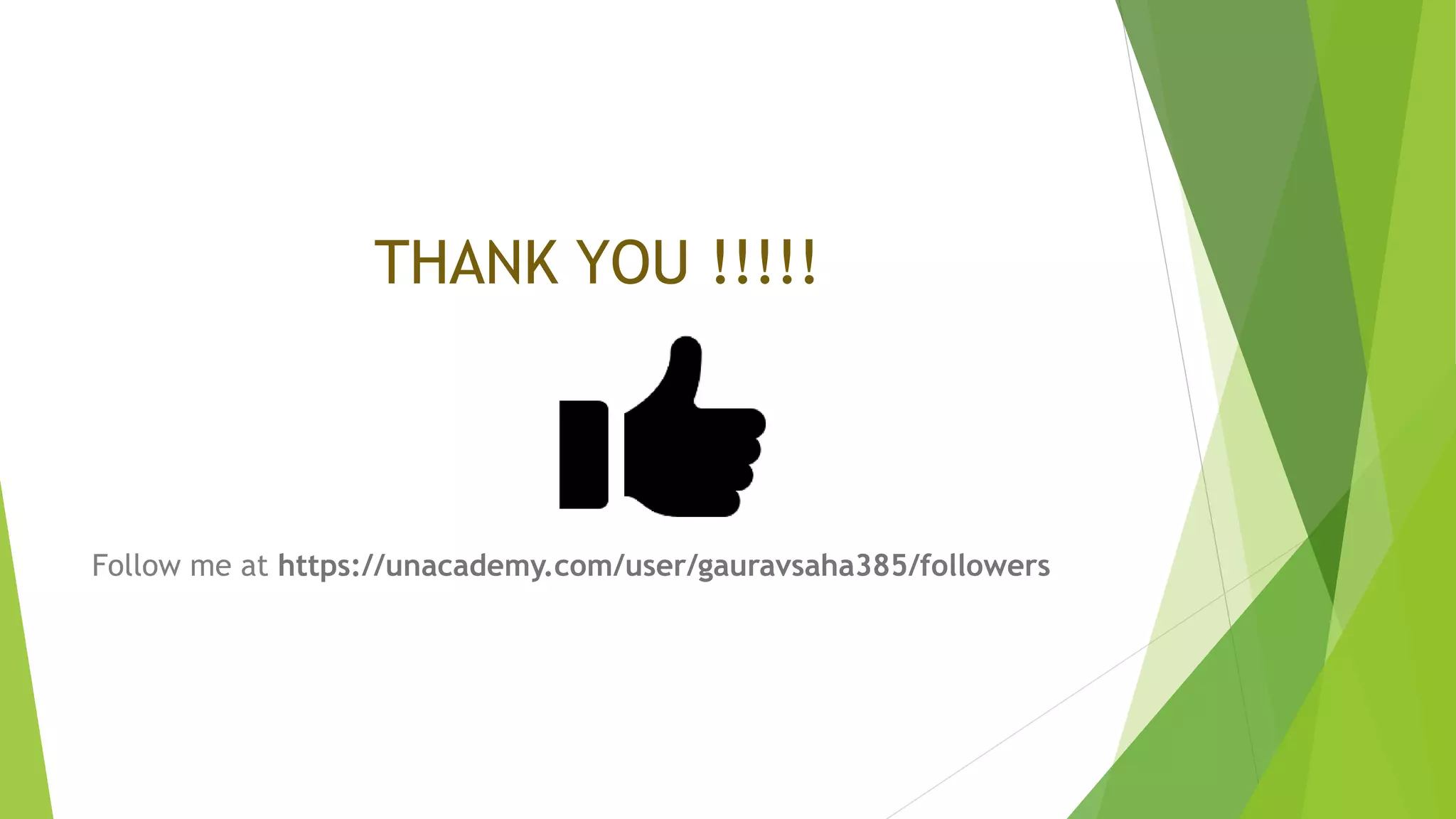 THANK YOU !!!!!
Follow me at https://unacademy.com/user/gauravsaha385/followers
 