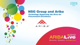 NSG Group and Ariba
Technology Supporting the Drive for
Procurement Excellence
 