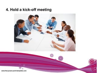 4. Hold a kick-off meeting
 