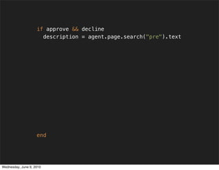 if approve && decline
                      description = agent.page.search("pre").text

                          if desc...