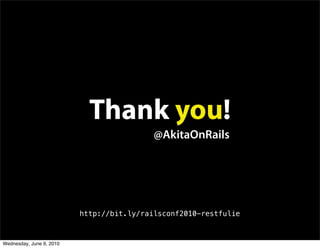 Thank you!
                                           @AkitaOnRails




                          http://bit.ly/railsconf2...