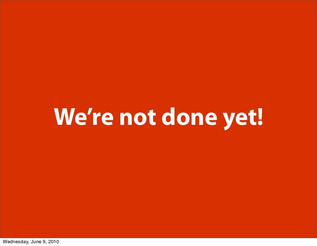 We’re not done yet! Wednesday,