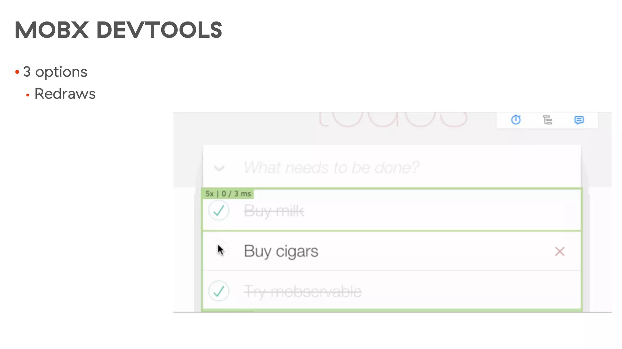 MOBX DEVTOOLS
• 3 options
• Redraws
 
