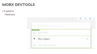 MOBX DEVTOOLS
• 3 options
• Redraws
 