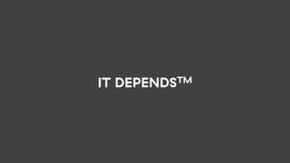 IT DEPENDSTM
 