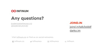 Any questions?
DARKO@INFINUM.CO
@DARKOKUKOVEC
Visit infinum.co or find us on social networks:
infinum.co infinumco infinum...