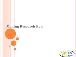 Making Research Real
 