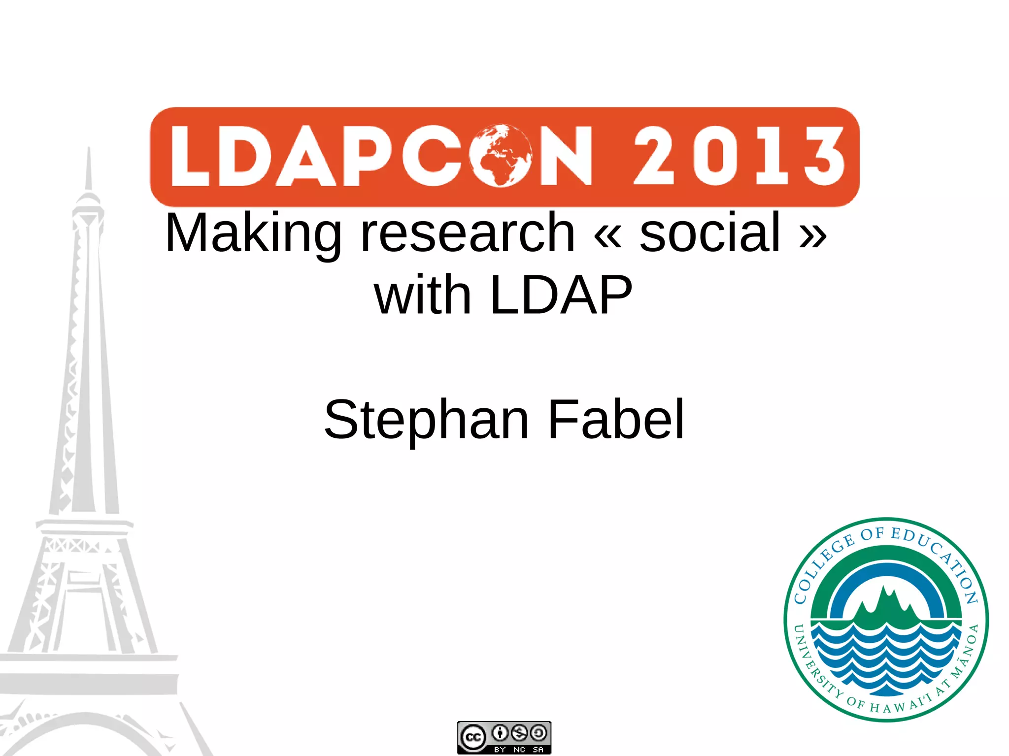Making research « social »
with LDAP
Stephan Fabel

Logo

 