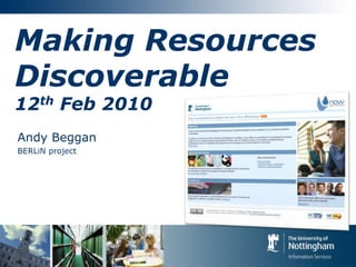 Making Resources Discoverable12th Feb 2010 Andy Beggan BERLiN project 