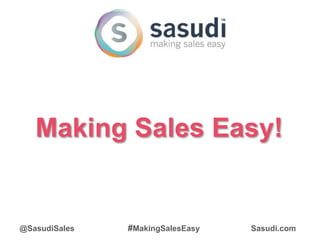 Making Sales Easy!
@SasudiSales #MakingSalesEasy Sasudi.com
 