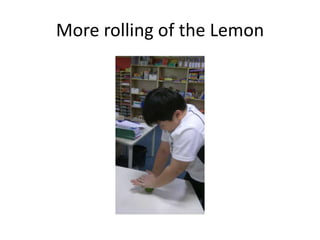 More rolling of the Lemon