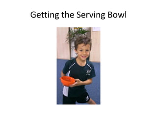 Getting the Serving Bowl
