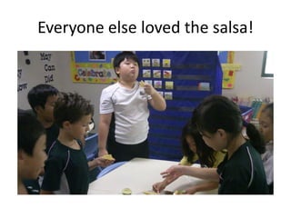 Everyone else loved the salsa!