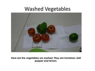 Washed VegetablesHere are the vegetables we washed. They are tomatoes, bell pepper and lemon.