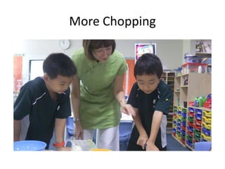 More Chopping