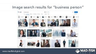 Image search results for “business person”
www.madﬁshdigital.com
 