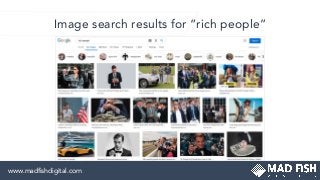 Image search results for “rich people”
www.madﬁshdigital.com
 