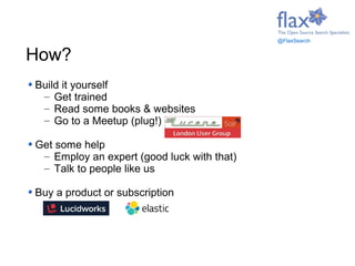 Build it yourself
– Get trained
– Read some books & websites
– Go to a Meetup (plug!)
Get some help
– Employ an expert (go...