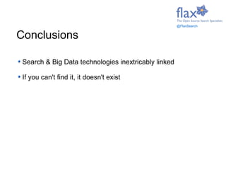 Search & Big Data technologies inextricably linked
If you can't find it, it doesn't exist
Search & analytics are a powerfu...
