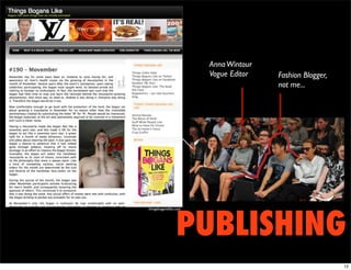 Anna Wintour
                       Vogue Editor   Fashion Blogger,
                                      not me...




                 PUBLISHING
thingsboganslike.com




                                                         12
 