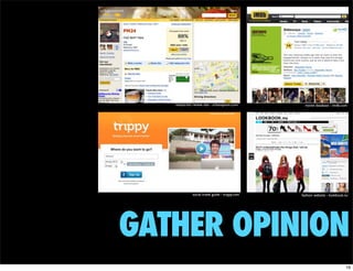 restaurant review site - urbanspoon.com`       movie database - imdb.com




             social travel guide - trippy.com   fashion website - lookbook.nu`




GATHER OPINION
                                                                           16
 