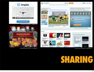 multi-device ﬁle location - dropbox.com




music-sharing social service - turntable.fm      pressentatino sharing site - slideshare.net`




                                              SHARING
                                                                                                17
 