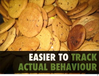 ﬂickr.com - Cookies by compujeramey




  EASIER TO TRACK
ACTUAL BEHAVIOUR
                                           26
 