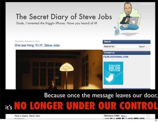 www.fakesteve.net




            Because once the message leaves our door,
it’s NO   LONGER UNDER OUR CONTROL
                                                                  32
 