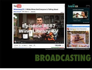 abc.net.au/iview




  Gary Varynerchuk: Wine Library TV on YouTube   The Dalai Lama broadcasting on UStream




BROADCASTING
                                                                                           8
 
