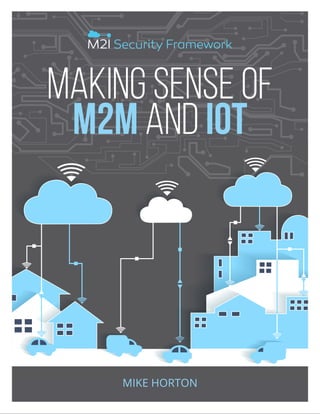 Making Sense of
M2M and IoT
MIKE HORTON
 