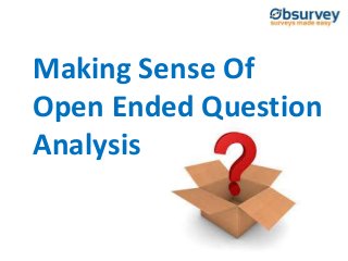 Making Sense Of
Open Ended Question
Analysis
 