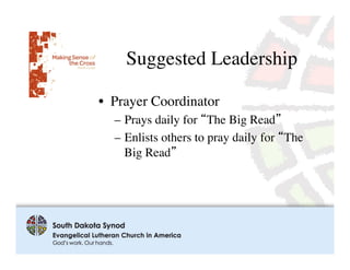Suggested Leadership	


•  Prayer Coordinator	

   –  Prays daily for “The Big Read”	

   –  Enlists others to pray daily for “The
      Big Read”	

 