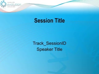 Session Title Track_SessionID Speaker Title 
