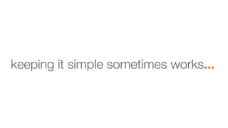 keeping it simple sometimes works...

 