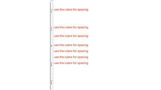 use the rulers for spacing

use the rulers for spacing
use the rulers for spacing
use the rulers for spacing
use the rulers for spacing
use the rulers for spacing
use the rulers for spacing

 