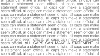 all caps can make a statement seem ofﬁcial. all caps can
make a statement seem ofﬁcial. all caps can make a
statement seem ofﬁcial. all caps can make a statement
seem ofﬁcial. all caps can make a statement seem ofﬁcial. all
caps can make a statement seem ofﬁcial. all caps can make
a statement seem ofﬁcial. all caps can make a statement
seem ofﬁcial. all caps can make a statement seem ofﬁcial. all
caps can make a statement seem ofﬁcial. all caps can make
a statement seem ofﬁcial. all caps can make a statement
seem ofﬁcial. all caps can make a statement seem ofﬁcial. all
caps can make a statement seem ofﬁcial. all caps can make
a statement seem ofﬁcial. all caps can make a statement
seem ofﬁcial. ALL CAPS CAN MAKE A STATEMENT. all
caps can make a statement seem ofﬁcial. all caps can make
a statement seem ofﬁcial. all caps can make a statement
seem ofﬁcial. all caps can make a statement seem ofﬁcial. all

 