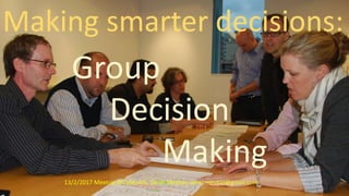 Making smarter decisions:
Group
Decision
Making
13/2/2017 Meetup @CyberArk, Omer Meshar, omer.meshar@gmail.com
 