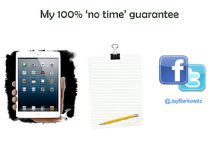 My 100% ‘no time’ guarantee

@JayBerkowitz

 