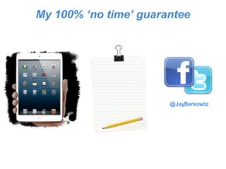 My 100% ‘no time’ guarantee

@JayBerkowitz

 