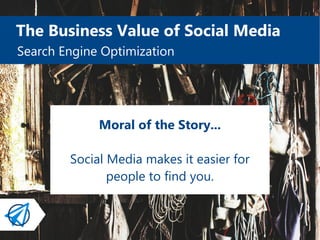 The Business Value of Social Media
Affordable Advertising
Other digital advertising
opportunities:
●
Search Ads (Google, B...