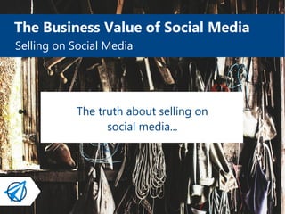 The Business Value of Social Media
Selling on Social Media
We turn to the Social Media when we
want opinions from people w...