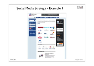 Social Media Strategy - Example 1




© Pilot 2011                                       www.pilot.com.hk
 