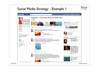 Social Media Strategy - Example 1




© Pilot 2011                                       www.pilot.com.hk
 