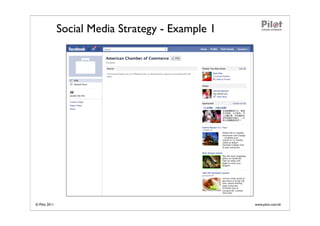 Social Media Strategy - Example 1




© Pilot 2011                                       www.pilot.com.hk
 