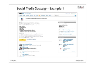 Social Media Strategy - Example 1




© Pilot 2011                                       www.pilot.com.hk
 