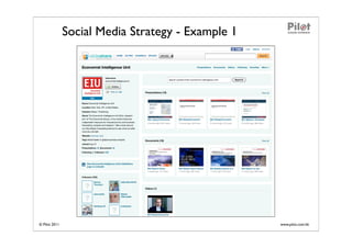 Social Media Strategy - Example 1




© Pilot 2011                                       www.pilot.com.hk
 
