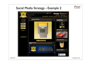Social Media Strategy - Example 2




© Pilot 2011                                       www.pilot.com.hk
 