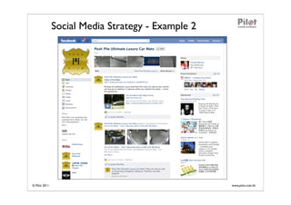 Social Media Strategy - Example 2




© Pilot 2011                                       www.pilot.com.hk
 