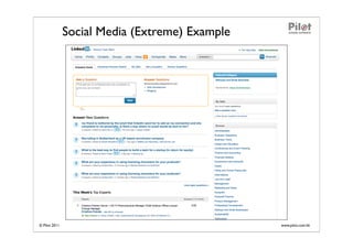 Social Media (Extreme) Example




© Pilot 2011                                    www.pilot.com.hk
 