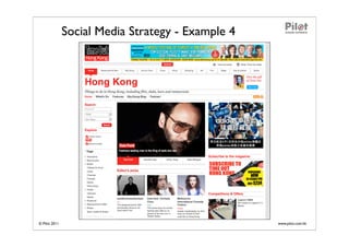 Social Media Strategy - Example 4




© Pilot 2011                                       www.pilot.com.hk
 